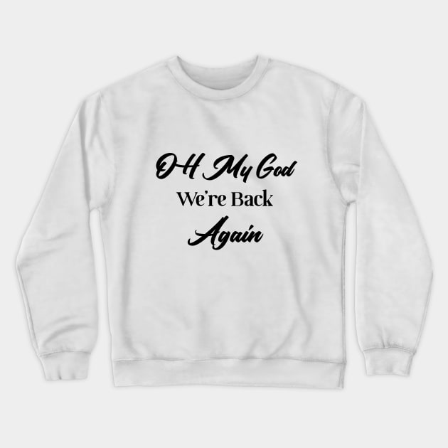 Oh God We're back again shirt Crewneck Sweatshirt by T-shirtlifestyle